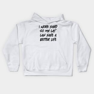 I Work Hard So My Cat Can Have A Better Life Kids Hoodie